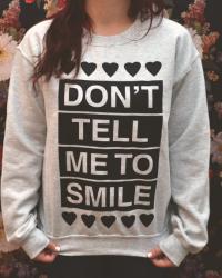 Don't Tell Me To Smile 