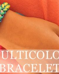 DIY: MULTICOLOR BRACELET