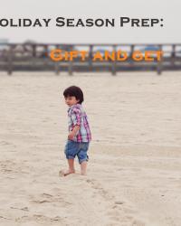 Holiday Season Prep: Gift and Get